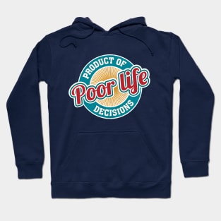 A Product of Poor Life Decisions - Funny Logo Hoodie